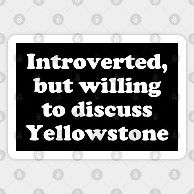 introverted, but willing to discuss Yellowstone Magnet by BodinStreet